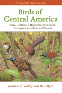 Birds of Central America: Belize, Guatemala, Honduras, El Salvador, Nicaragua, Costa Rica, and Panama